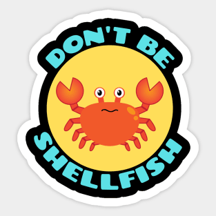 Don't be shellfish | Crab Pun Sticker